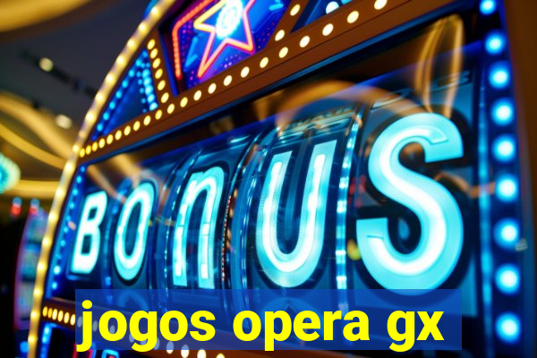 jogos opera gx